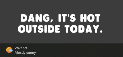 A dark gray image displays large white text reading 'DANG, IT'S HOT OUTSIDE TODAY.' Below, a weather widget shows a sun…