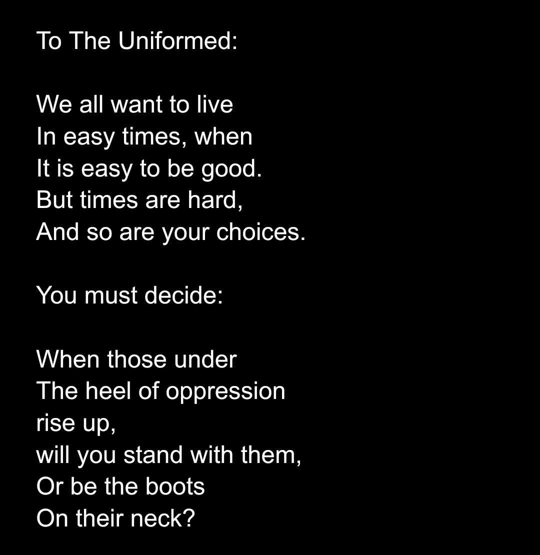 A black background with white text presents a poem addressed to 'The Uniformed,' urging them to choose between standing with…