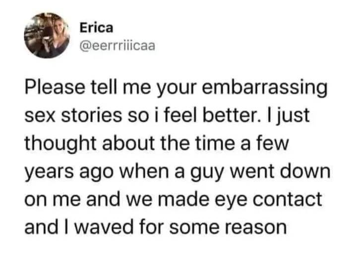 A screenshot of a tweet from user Erica (@eerrriicaa) asking for embarrassing sex stories to feel better, then sharing her…