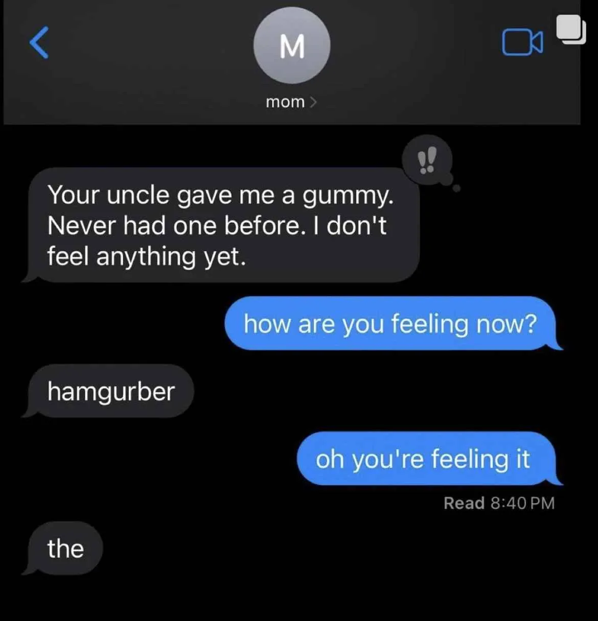 A screenshot of a text conversation between a user and 'mom', where mom reports not feeling anything from a gummy candy her…