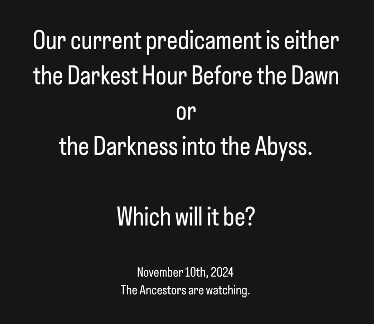 A black background with white text presents a dramatic choice: 'Our current predicament is either the Darkest Hour Before…