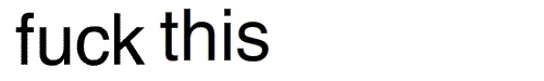 A plain white background displays six phrases in black sans-serif font arranged in two rows. The top row reads 'fuck this'…