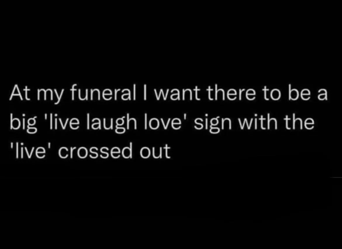 The image displays white text on a solid black background. The text reads: 'At my funeral I want there to be a big 'live…
