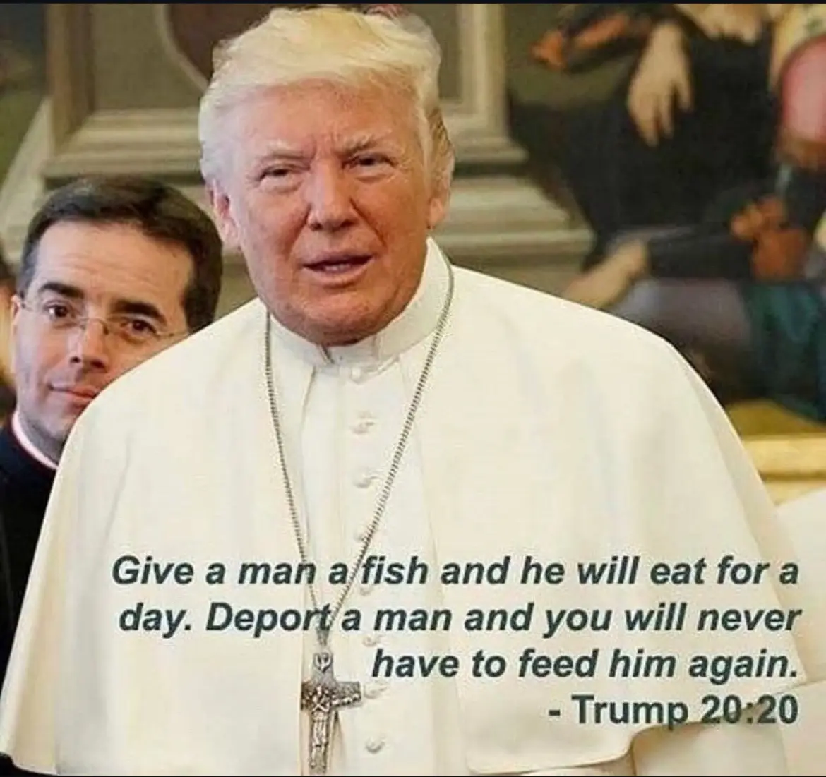 A photo of Donald Trump wearing a white papal robe and a cross necklace, with text overlaid that reads 'Give a man a fish…