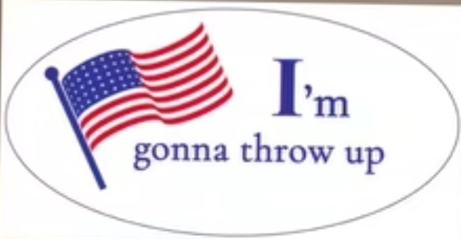 An oval sticker features a waving American flag on the left and the text 'I'm gonna throw up' in blue serif font on the…