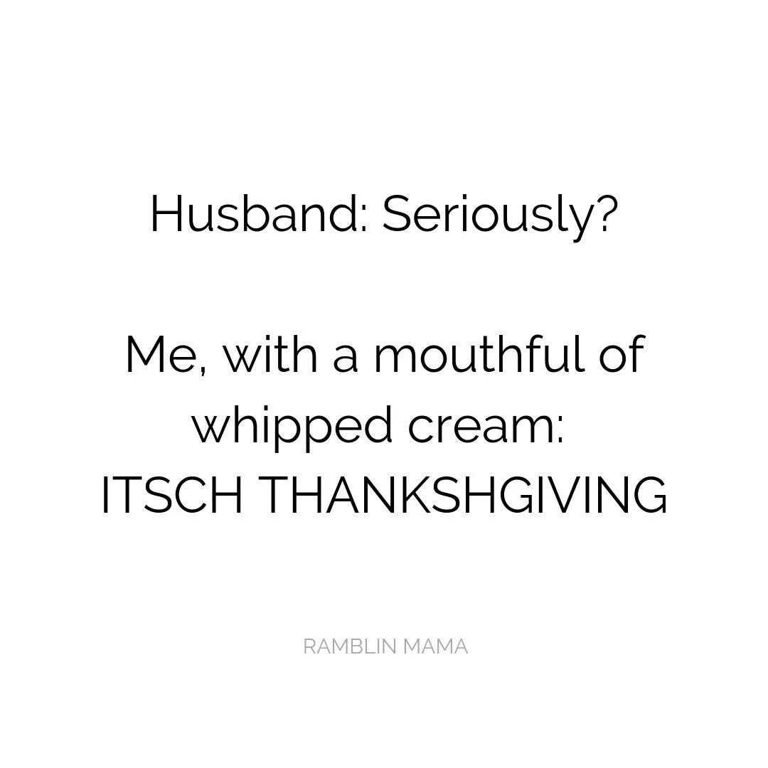 A plain white background with black text showing a dialogue: 'Husband: Seriously?' followed by 'Me, with a mouthful of…