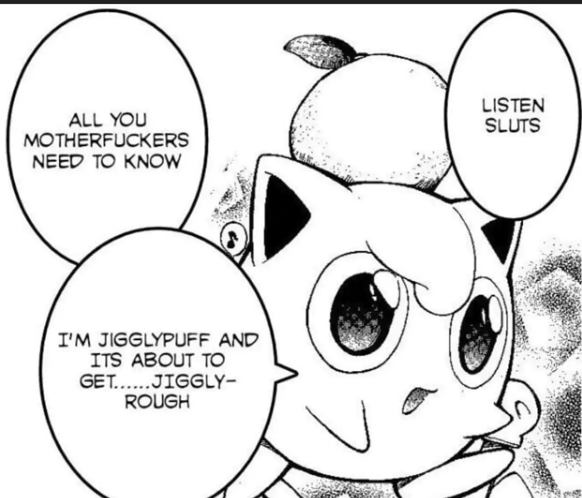 A black-and-white manga panel shows the Pokémon Jigglypuff with three speech bubbles. One says 'ALL YOU MOTHERFUCKERS NEED…