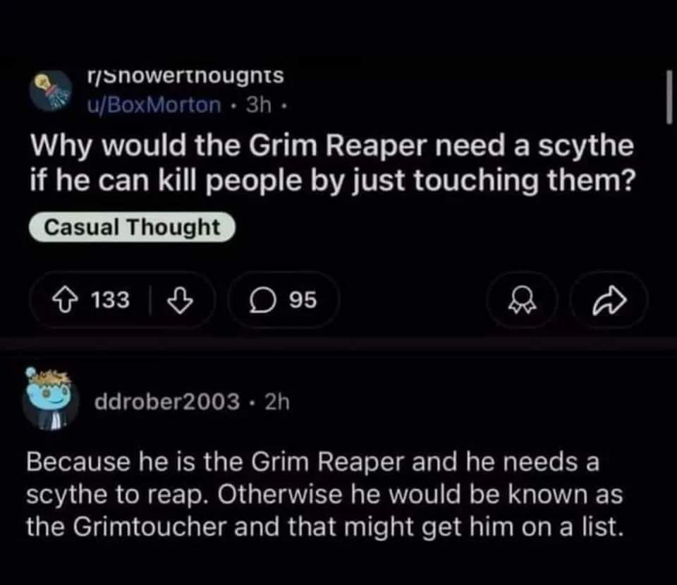 A screenshot of a Reddit comment thread from r/Snowertnoughts. The top comment asks why the Grim Reaper needs a scythe if he…