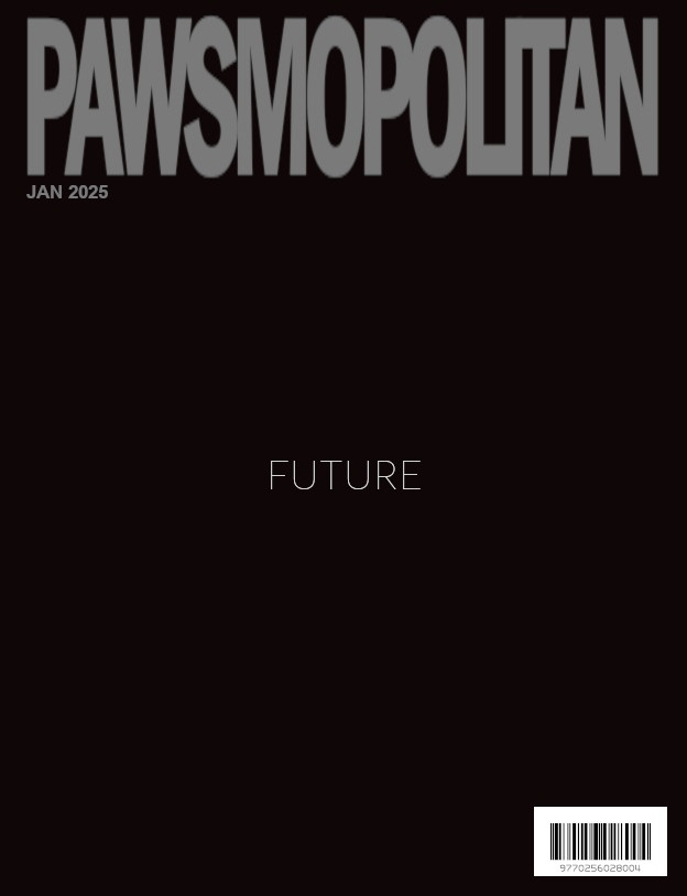 A minimalist magazine cover with a black background, featuring the title 'PAWSMOPOLITAN' in large gray letters at the top…