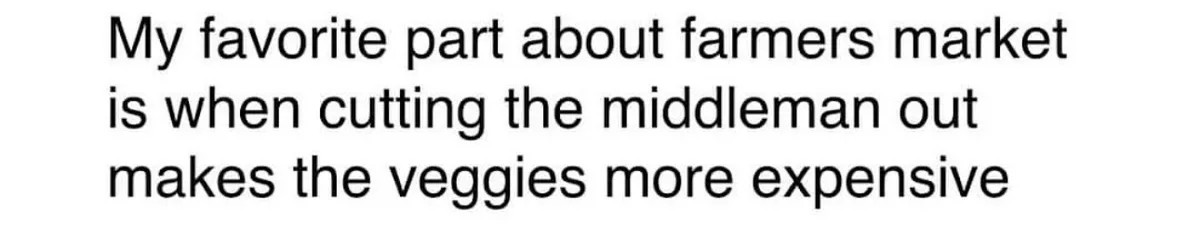 The image is a plain white background with black text that reads: 'My favorite part about farmers market is when cutting the…