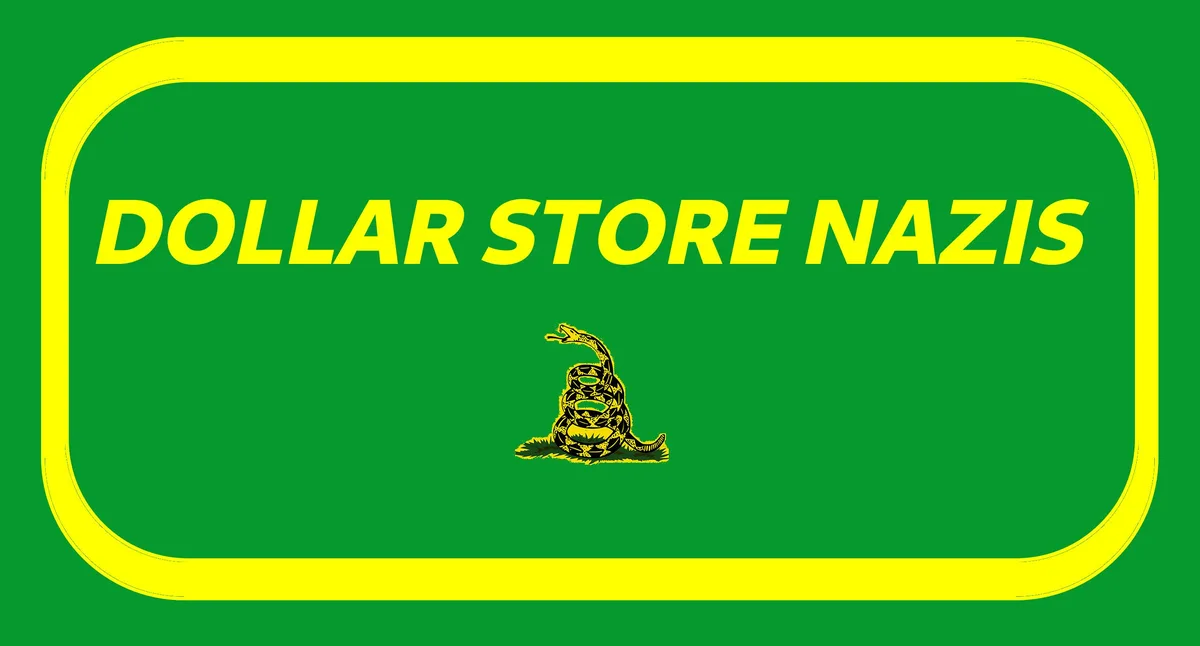 A green background with a yellow rounded rectangle border contains the text 'DOLLAR STORE NAZIS' in bold yellow letters…