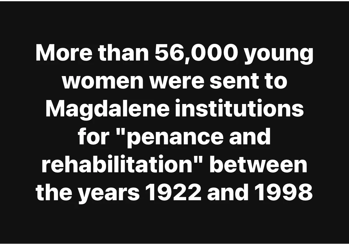 The image is a black background with large white text stating that more than 56,000 young women were sent to Magdalene…