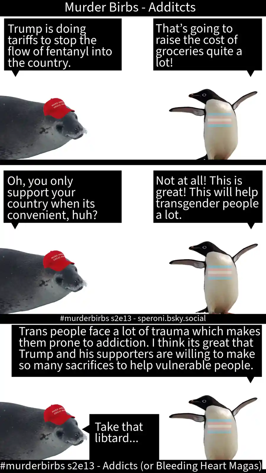 A three-panel meme featuring a seal wearing a red 'Make America Great Again' hat and a penguin with a transgender flag on…