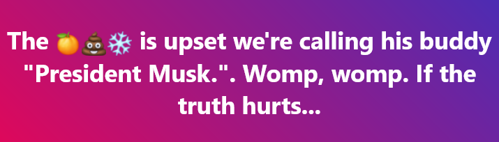 A gradient purple-to-pink background displays white text that reads: 'The 🍊💩❄️ is upset we're calling his buddy "President…