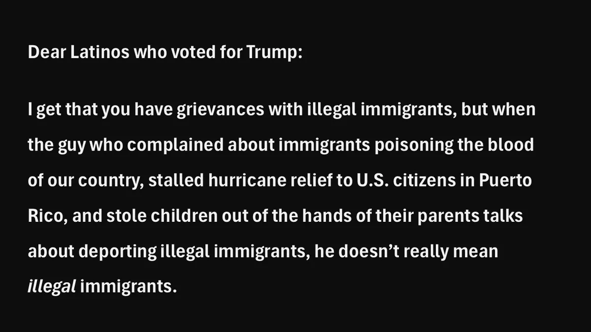 A black background with white text presents a letter addressed to Latinos who voted for Trump, arguing that when he…