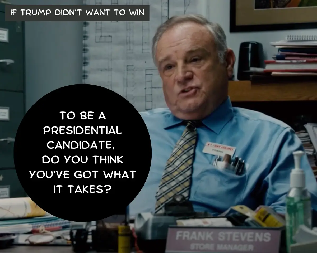 What If Trump Didn't Actually Want to Win?