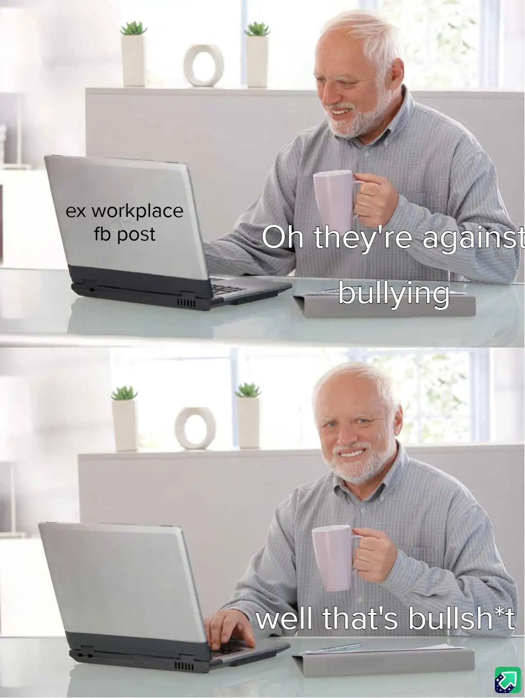 A two-panel meme featuring a smiling older man with a white beard sitting at a glass desk, holding a mug and looking at a…