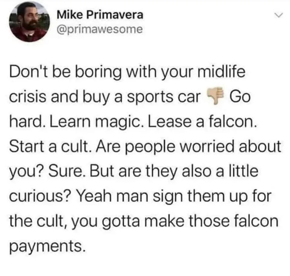 A screenshot of a tweet by Mike Primavera (@primawesome) that sarcastically advises people going through a midlife crisis to…
