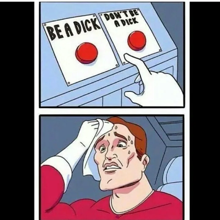 Two panels show a hand hovering over a red button labeled 'BE A DICK' next to another labeled 'DON'T BE A DICK'. The second…