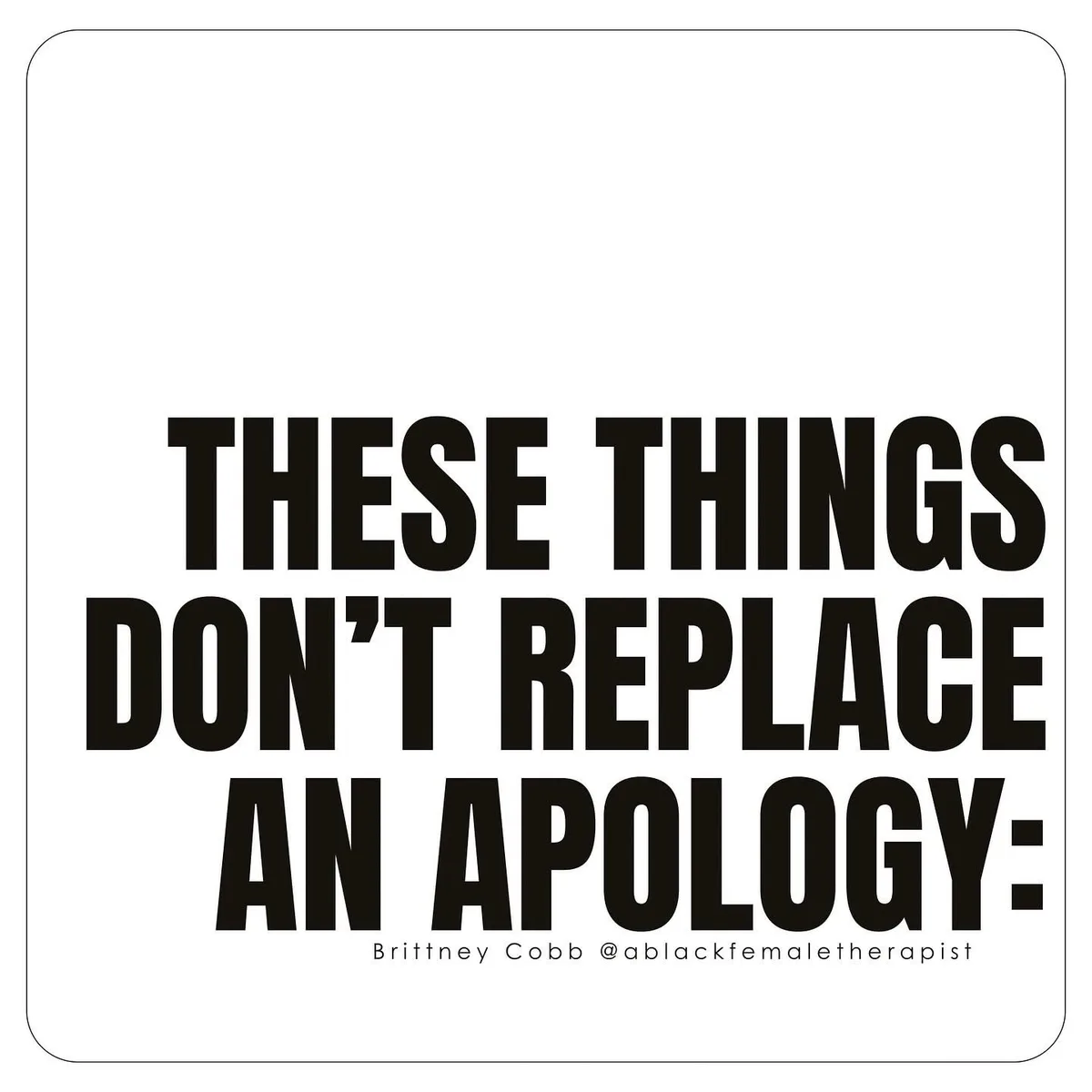 A minimalist white square image with bold black text stating 'THESE THINGS DON'T REPLACE AN APOLOGY:' followed by smaller…