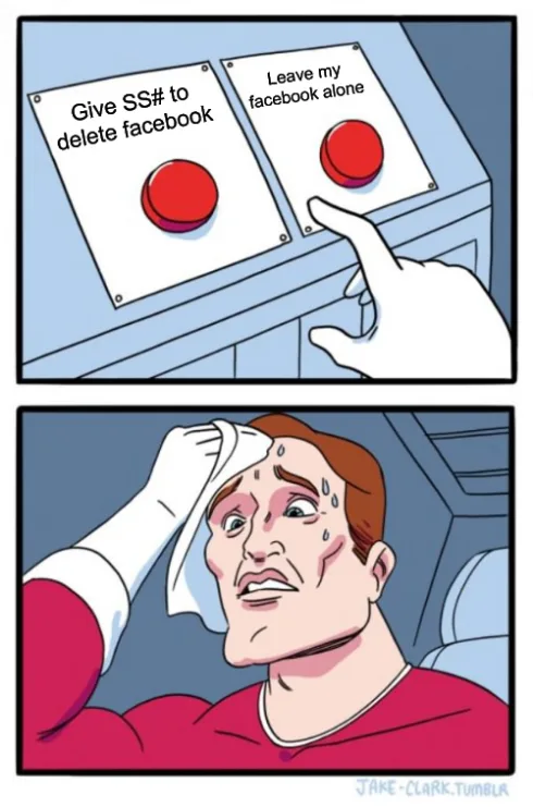 A two-panel comic shows a hand hovering over two red buttons labeled 'Give SS# to delete facebook' and 'Leave my facebook…