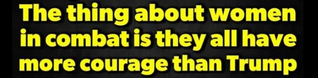 A black background with bold yellow text that reads: 'The thing about women in combat is they all have more courage than…