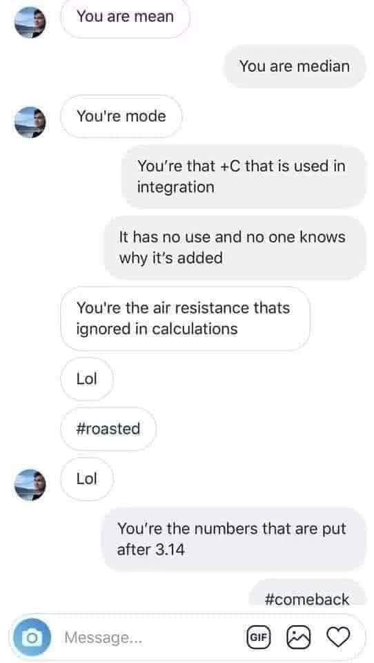 A screenshot of a text conversation where one person repeatedly insults the other using mathematical terms like 'mean'…