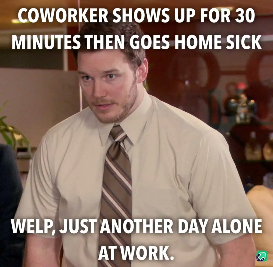 A man in a beige shirt and striped tie looks resigned and slightly annoyed. The text above him reads 'COWORKER SHOWS UP FOR…