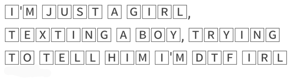 The image displays text arranged in a grid of individual letter boxes, forming the phrase 'I'M JUST A GIRL, TEXTING A BOY…