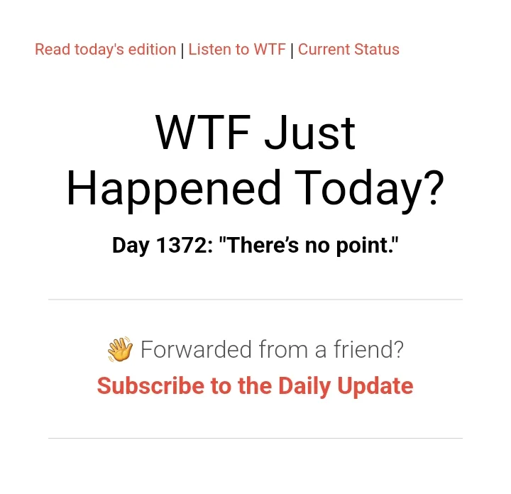 The image displays a screenshot of a 'WTF Just Happened Today?' newsletter interface, showing the title, day count (1372)…