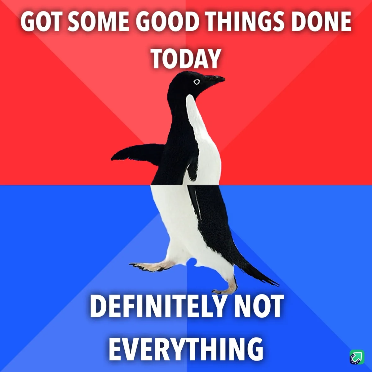 A penguin stands centered against a red and blue background, with white text at the top reading 'GOT SOME GOOD THINGS DONE…