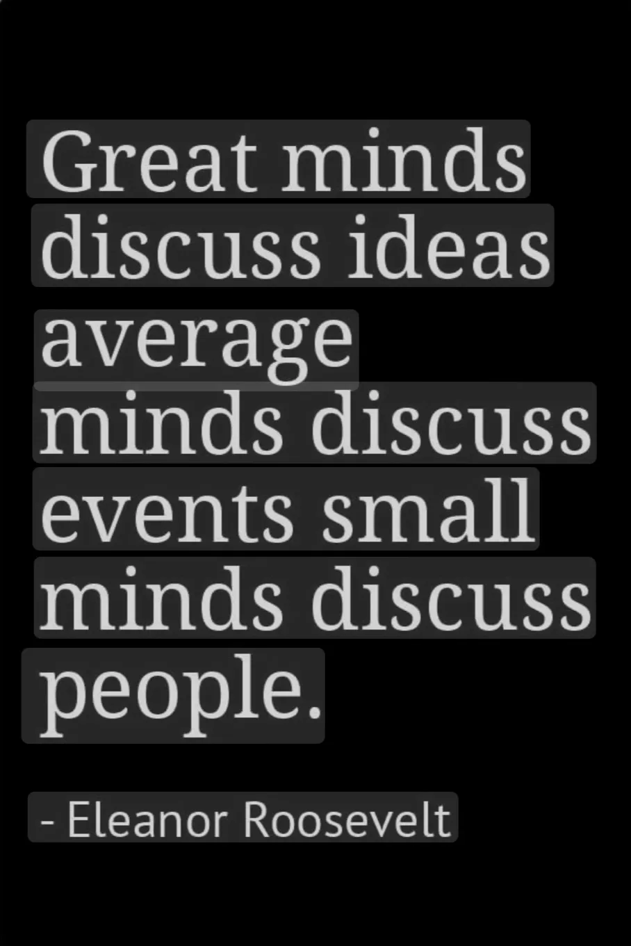 A black background displays white text in a stacked, rectangular layout, quoting Eleanor Roosevelt: 'Great minds discuss…