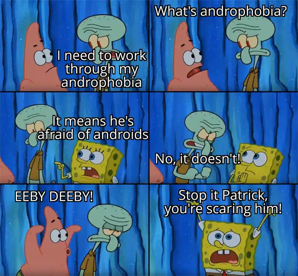 A four-panel SpongeBob meme featuring Patrick Star and Squidward Tentacles. Patrick asks Squidward what androphobia is, then…
