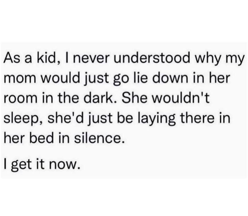 The image is a plain white background with black text that reads: 'As a kid, I never understood why my mom would just go lie…