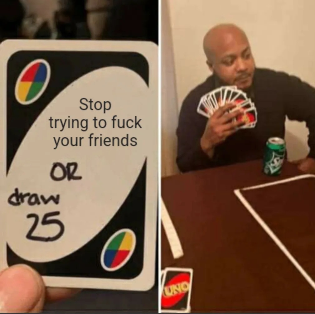 A split image shows a hand holding a modified UNO card with the text 'Stop trying to fuck your friends OR draw 25' written…