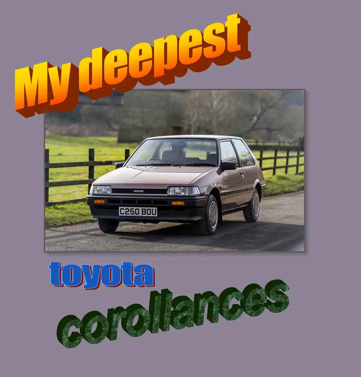 A brown 1980s Toyota Corolla is parked on a gravel road beside a wooden fence and green field. The image has large, stylized…
