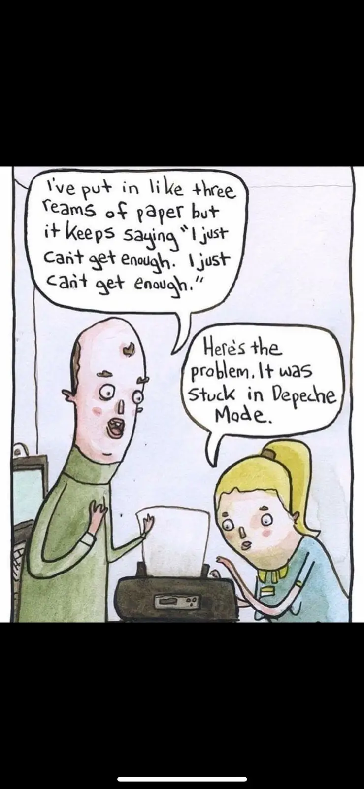 A cartoon depicts a man frustratedly explaining to a woman that his printer keeps saying 'I just can't get enough' even…