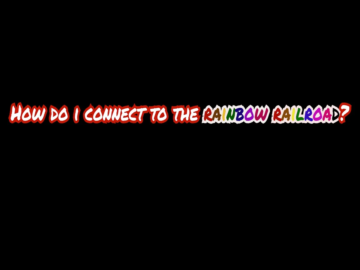 A black background features the text 'HOW DO I CONNECT TO THE RAINBOW RAILROAD?' in a bold, cartoonish font. The words…