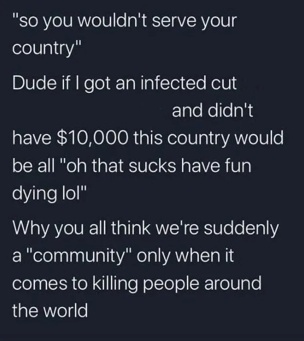 A dark background with white text that reads: 'so you wouldn't serve your country' followed by 'Dude if I got an infected…