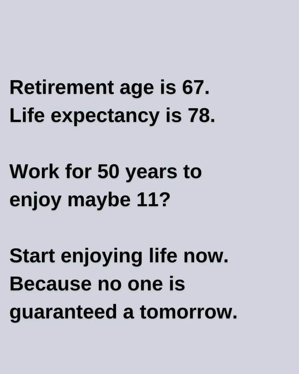 A plain gray background with black text that presents a stark calculation: retirement age is 67, life expectancy is 78…