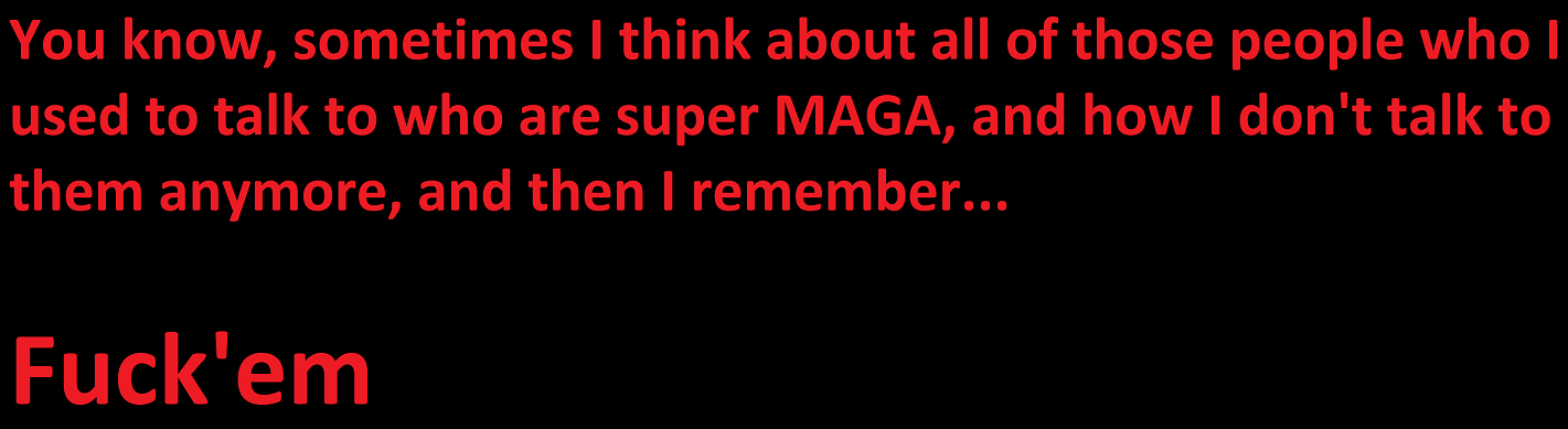 The image is a plain black background with bold red text. The top paragraph reads: 'You know, sometimes I think about all of…