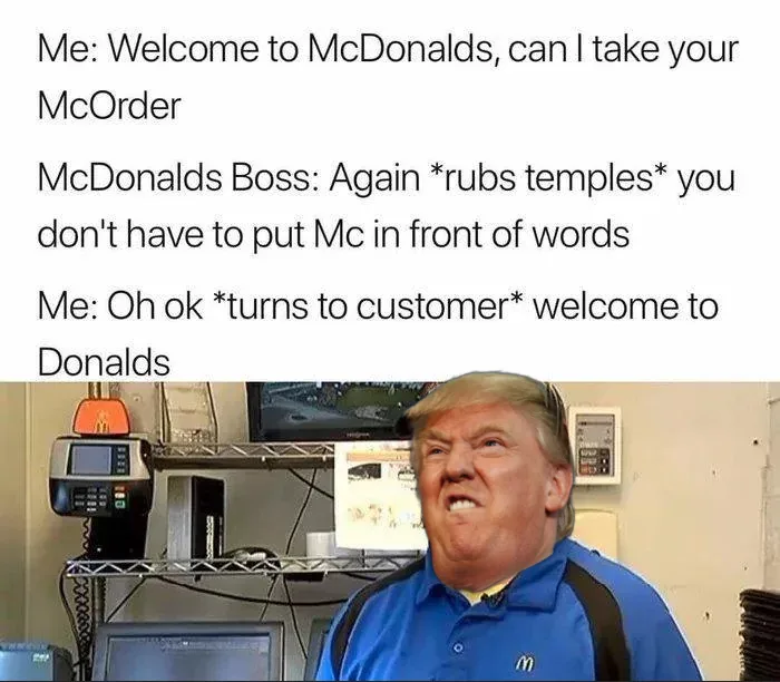 A meme image shows Donald Trump wearing a blue McDonald's polo shirt with the 'M' logo, looking frustrated while standing in…