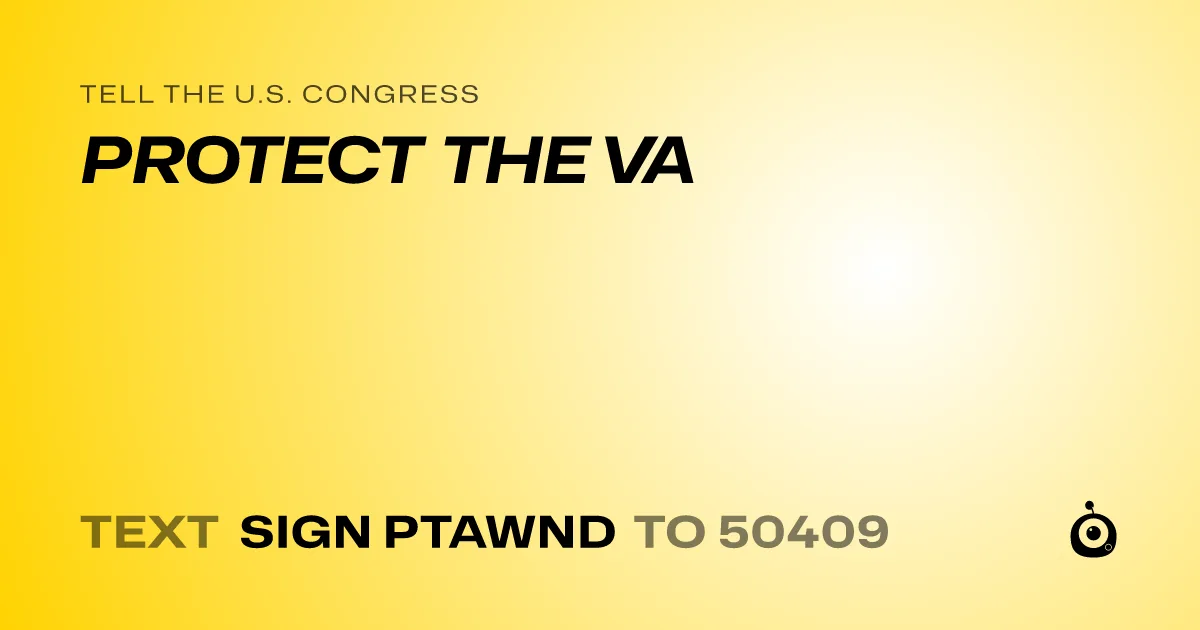 A yellow gradient background displays bold black text urging viewers to tell the U.S. Congress to 'PROTECT THE VA' and to…