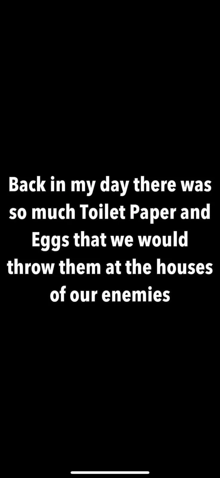 The image is a solid black background with white text centered in a simple sans-serif font. The text reads: 'Back in my day…