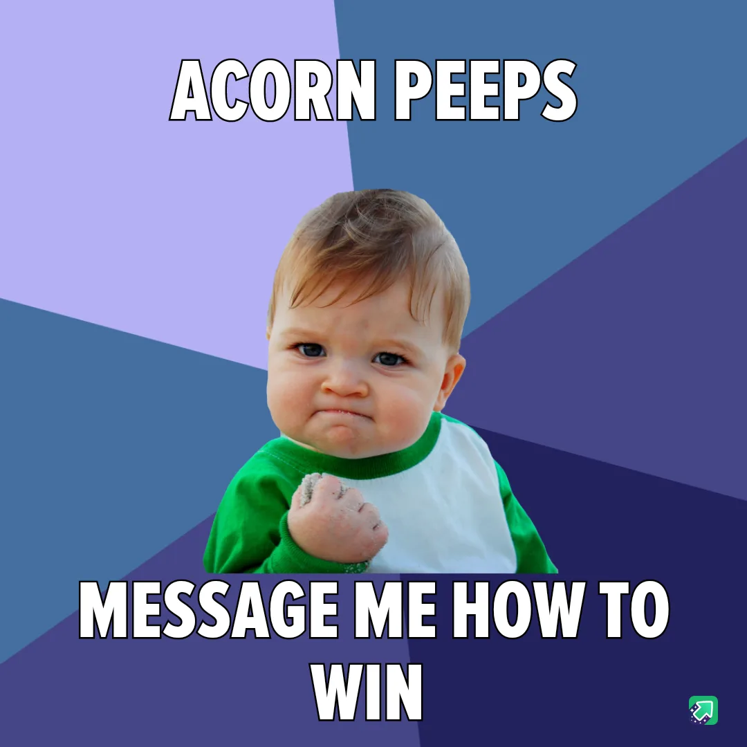Message me if you're ready to win, Acorns!