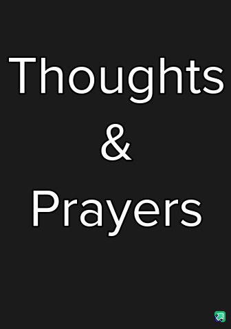 A black background with large white text reading 'Thoughts & Prayers' centered vertically. The font is bold and sans-serif…