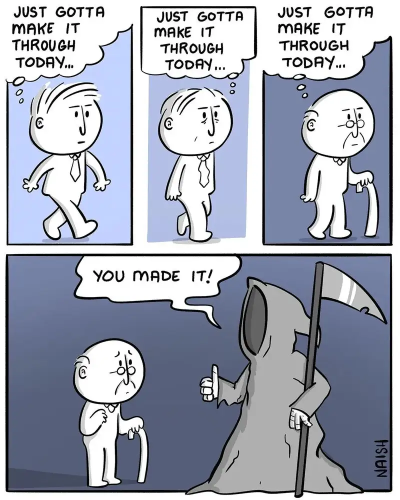 A four-panel comic shows a man walking with determination, thinking 'JUST GOTTA MAKE IT THROUGH TODAY...'. In the final…