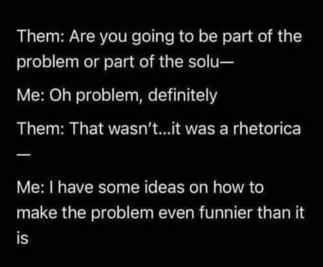 A black background with white text showing a dialogue where 'Them' asks if the speaker will be part of the problem or…