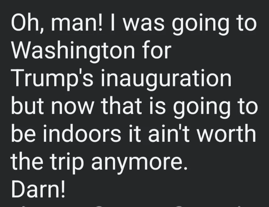The image displays white text on a dark gray background. The text reads: 'Oh, man! I was going to Washington for Trump's…
