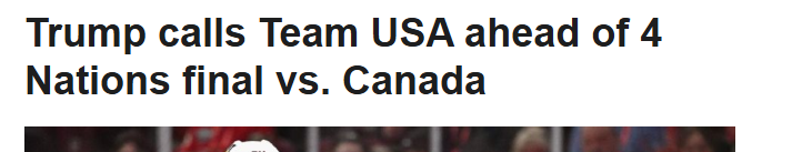 A screenshot of a news headline reads 'Trump calls Team USA ahead of 4 Nations final vs. Canada' above a blurred image of a…